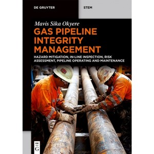 Gas Pipeline Integrity Management - (De Gruyter Stem) by  Mavis Sika Okyere (Paperback) - 1 of 1