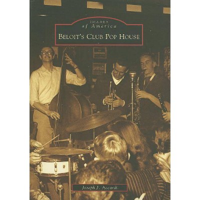 Beloit's Club Pop House - (Images of America (Arcadia Publishing)) by  Joseph J Accardi (Paperback)