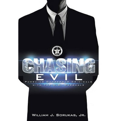 Chasing Evil - by  William J Sorukas (Hardcover)