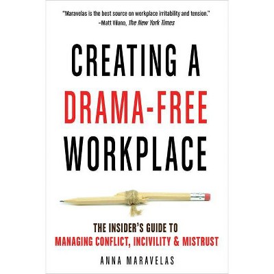 Creating a Drama-Free Workplace - by  Anna Maravelas (Paperback)