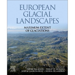 European Glacial Landscapes - by  David Palacios & Philip D Hughes & Jose M Garcia-Ruiz & Nuria de Andrés (Paperback) - 1 of 1