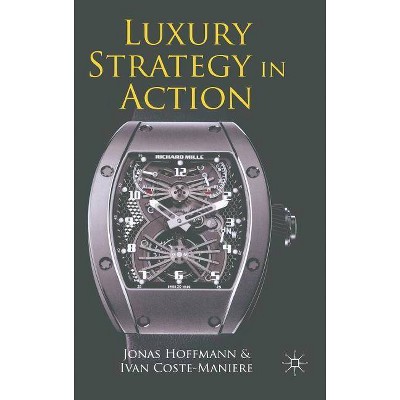 Luxury Strategy in Action - by  J Hoffmann & I Coste-Manière (Hardcover)