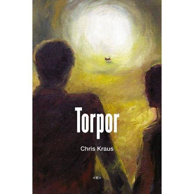 Torpor, New Edition - (Semiotext(e) / Native Agents) by  Chris Kraus (Paperback)