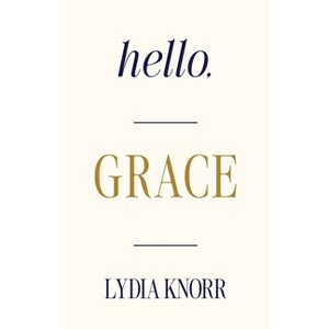 Hello, GRACE - by  Lydia Knorr (Paperback) - 1 of 1