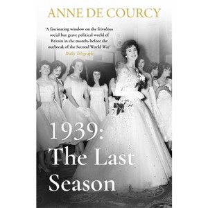 1939: The Last Season - by  Anne De Courcy (Paperback) - 1 of 1