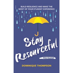 Stay Resourceful While You Study - (Student Wellbeing) by  Dominique Thompson (Paperback) - 1 of 1