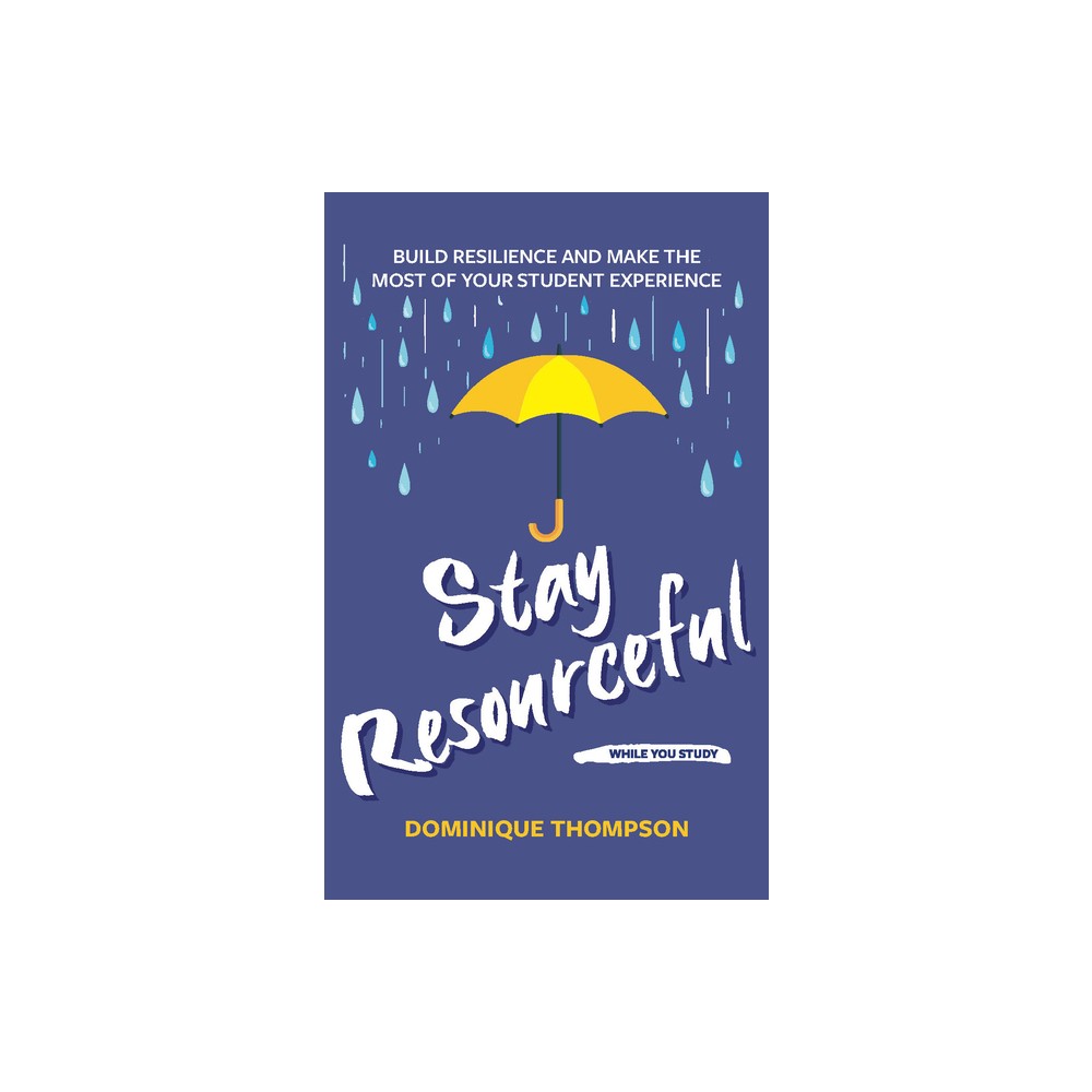 Stay Resourceful While You Study - (Student Wellbeing) by Dominique Thompson (Paperback)