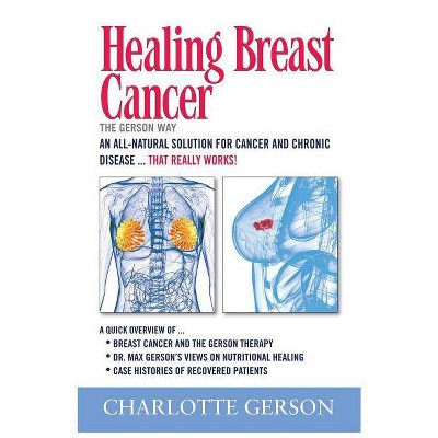 Healing Breast Cancer - The Gerson Way - by  Charlotte Gerson (Paperback)