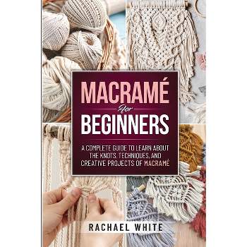 MACRAME BOOK FOR BEGINNER: Detailed guide on how to make your own Macramé  with various knots