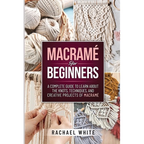 Macrame For Beginners - By Rachael White (paperback) : Target