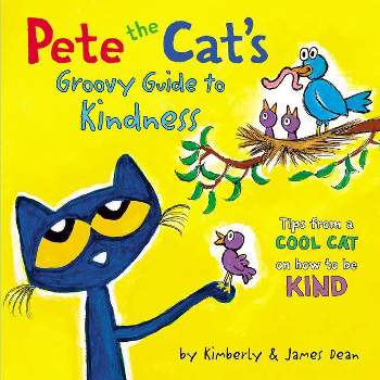 Pete the Cat's Groovy Guide to Kindness - by James Dean & Kimberly Dean (Hardcover)