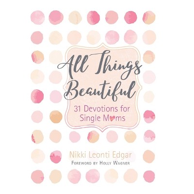 All Things Beautiful - by  Nikki Leonti Edgar (Paperback)