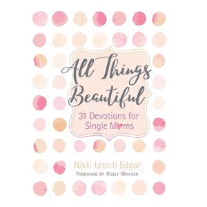 All Things Beautiful - by  Nikki Leonti Edgar (Paperback) - 1 of 1