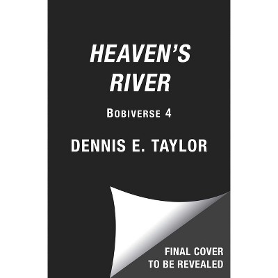Heaven's River - (Bobiverse) by  Dennis E Taylor (Hardcover)
