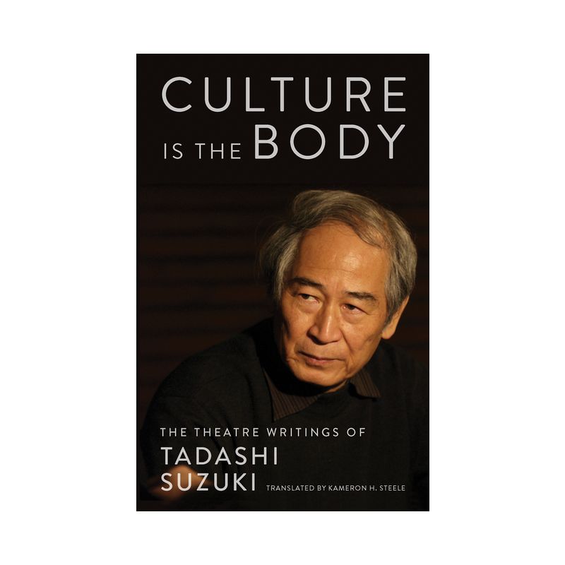 Culture Is the Body - by  Tadashi Suzuki (Paperback), 1 of 2