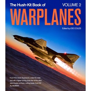 The Hush-Kit Book of Warplanes Volume 2 - by  Joe Coles (Hardcover) - 1 of 1