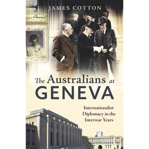 The Australians at Geneva - by  James Cotton (Paperback) - 1 of 1