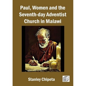 Paul, Women, and the Seventh-day Adventist Church in Malawi - by  Stanley L T Chipeta (Paperback) - 1 of 1