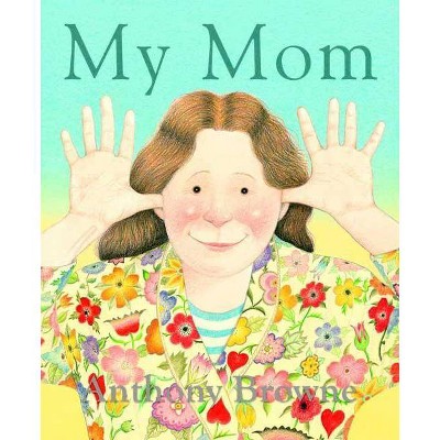 My Mom - by  Anthony Browne (Paperback)