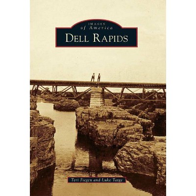 Dell Rapids - (Images of America (Arcadia Publishing)) by  Teri Fiegen & Luke Tatge (Paperback)