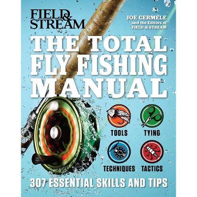 The Total Fly Fishing Manual - by  Joe Cermele & The Editors of Field and Stream (Paperback)