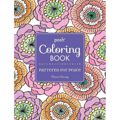 Posh Adult Coloring Book: Patterns for Peace, 18 - (Posh Coloring Books) by  Flora Chang (Paperback)