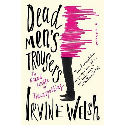 Dead Men's Trousers - by  Irvine Welsh (Hardcover)