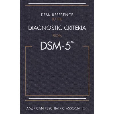 Desk Reference to the Diagnostic Criteria from Dsm-5(r) - by  American Psychiatric Association (Paperback)