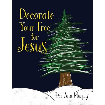 Decorate Your Tree for Jesus - by Dee Ann Kilburn
