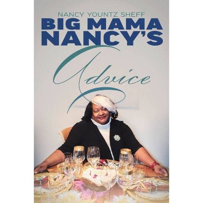 Big Mama Nancy's Advice - by  Nancy Yountz-Sheff (Paperback)