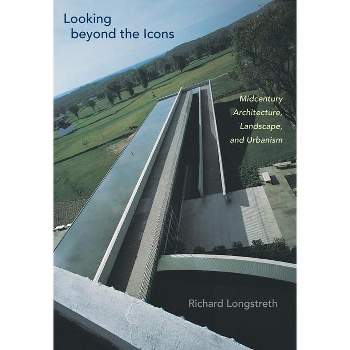 Looking Beyond the Icons - by  Richard Longstreth (Paperback)