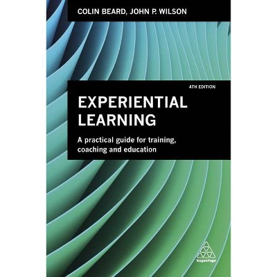 Experiential Learning - 4th Edition by  Colin Beard & John P Wilson (Paperback)