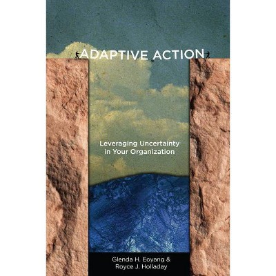 Adaptive Action - by  Glenda H Eoyang & Royce J Holladay (Paperback)