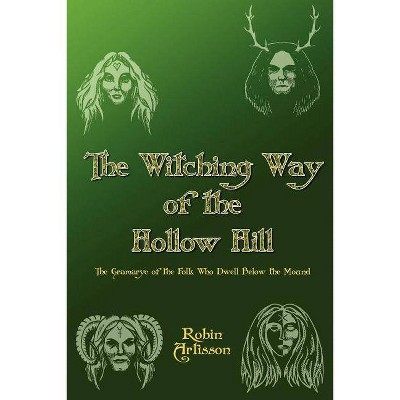 Witching Way of the Hollow Hill - by  Robin Artisson (Paperback)