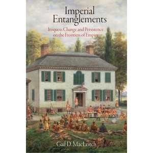 Imperial Entanglements - (Early American Studies) by  Gail D Macleitch (Hardcover) - 1 of 1