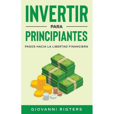 Invertir Para Principiantes - by  Giovanni Rigters (Paperback)