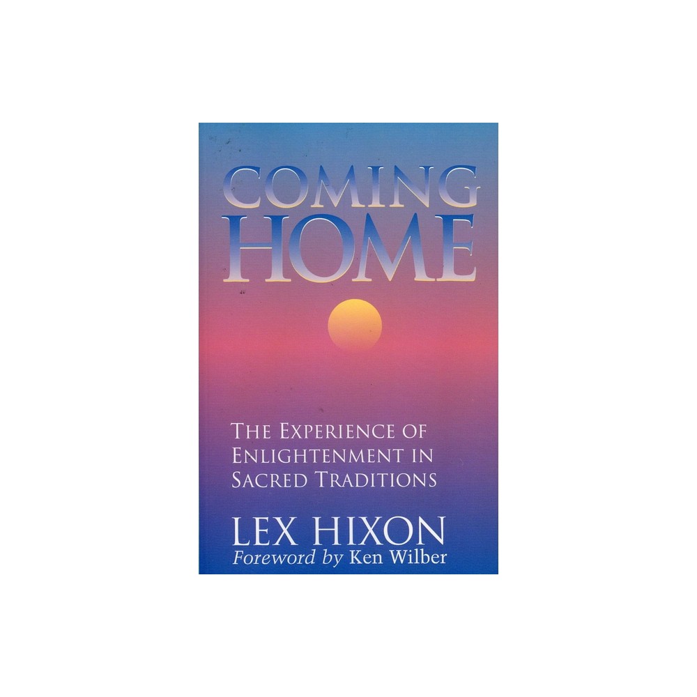 Coming Home - (Experience of Enlightenment in Sacred Traditions) 3rd Edition by Lex Hixon (Paperback)