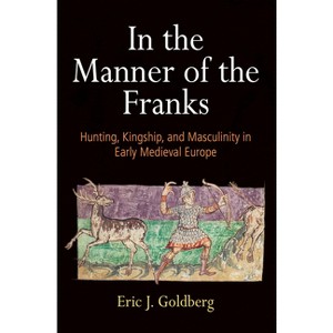 In the Manner of the Franks - (Middle Ages) by  Eric J Goldberg (Hardcover) - 1 of 1