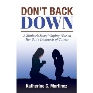 Don't Back Down - by  Katherine C Martinez (Paperback) - 1 of 1