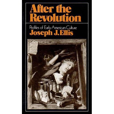 After the Revolution - by  Joseph J Ellis (Paperback)