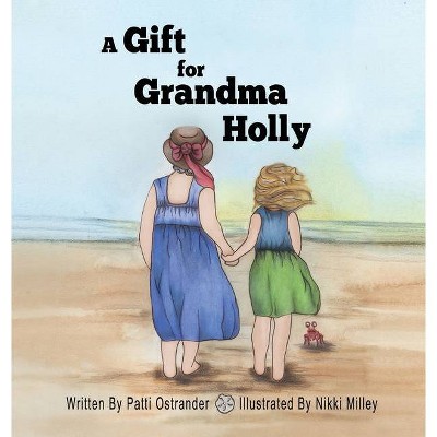 A Gift for Grandma Holly - by  Patti Ostrander (Hardcover)