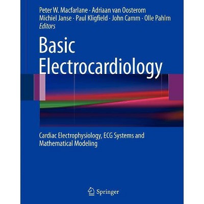 Basic Electrocardiology - by  Peter W MacFarlane & Adriaan Van Oosterom & Michiel Janse & Paul Kligfield & John Camm & Olle Pahlm (Paperback)