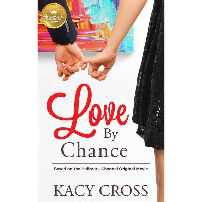 Love by Chance - by  Kacy Cross (Paperback)