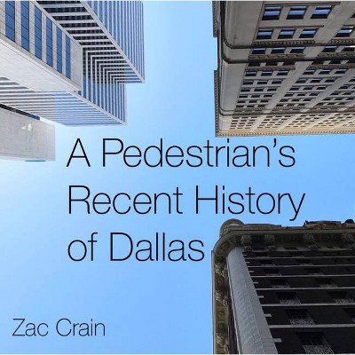 A Pedestrian's Recent History of Dallas - (Hardcover)