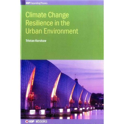 Climate Change Resilience in Urban Environments - by  Tristan Kershaw (Hardcover)