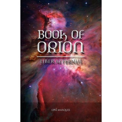 Book of Orion - Liber Aeternus - by  Luis Marques (Paperback)