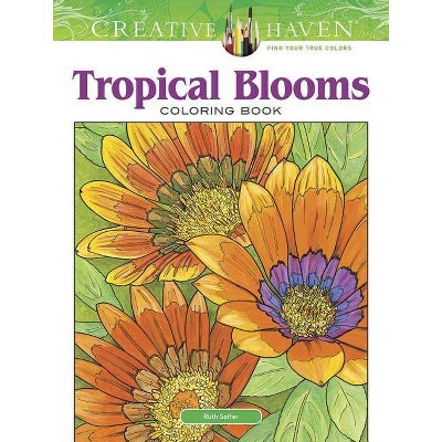 Creative Haven Tropical Blooms Coloring Book - (Creative Haven Coloring Books) by  Soffer (Paperback)