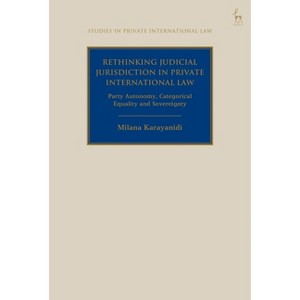 Rethinking Judicial Jurisdiction in Private International Law - (Studies in Private International Law) by  Milana Karayanidi (Hardcover) - 1 of 1