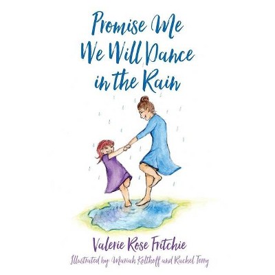 Promise Me We Will Dance in the Rain - by  Valerie Rose Fritchie (Paperback)