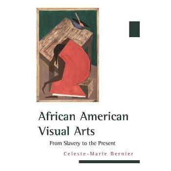 African American Visual Arts - by  Celeste-Marie Bernier (Paperback)